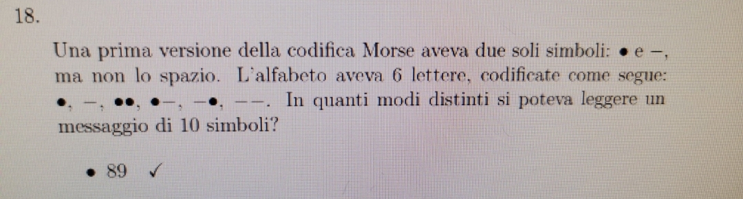 Ho considerato il fatto che un simbolo si può leggere in 1 modo 2 simboli in due modi 3 simboli in 3 modi  4 simboli in 5  e 5 simboli in 8 modi esattamente ottengo la successione 1 2 3 5 8 dove ogni numero escluso 1 è la somma dei due precedenti. È lecito continuare la successione fino a 10 numeri?